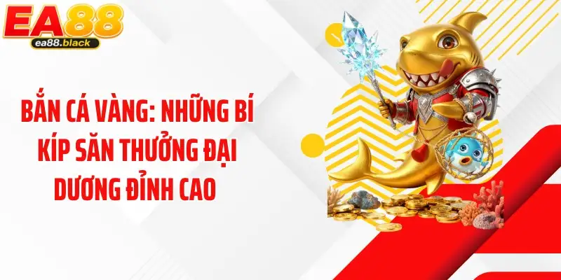 Bắn Cá Vàng: Những Bí Kíp Săn Thưởng Đại Dương Đỉnh Cao 