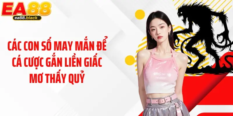 Các con số may mắn để cá cược gắn liền giấc mơ thấy quỷ
