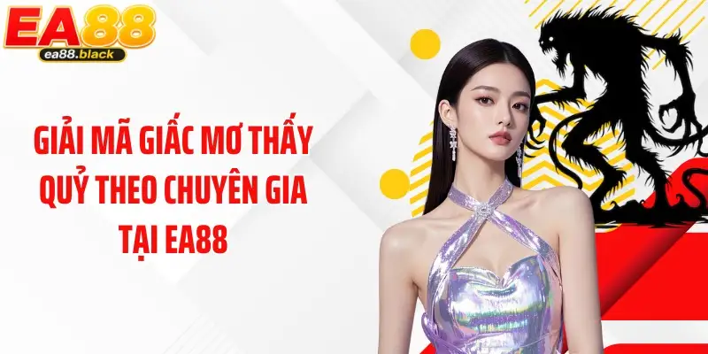 Giải mã giấc mơ thấy quỷ theo chuyên gia tại EA88